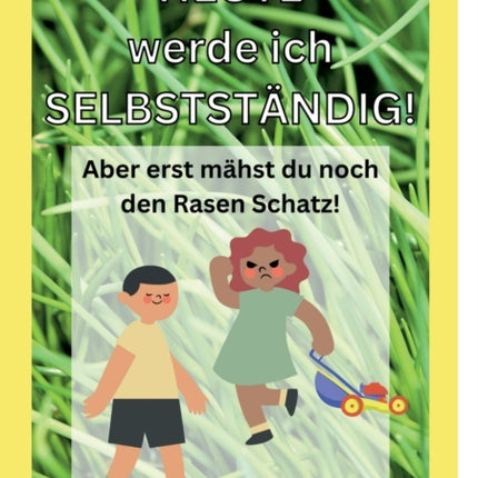 Heute werde ich selbstständig!: Aber erst mähst