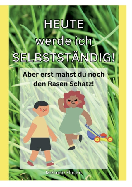 Heute werde ich selbstständig!: Aber erst mähst