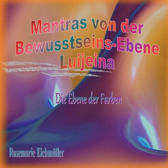 Mantras von der Bewusstseins-Ebene Luijeina: Die Ebene der Farben