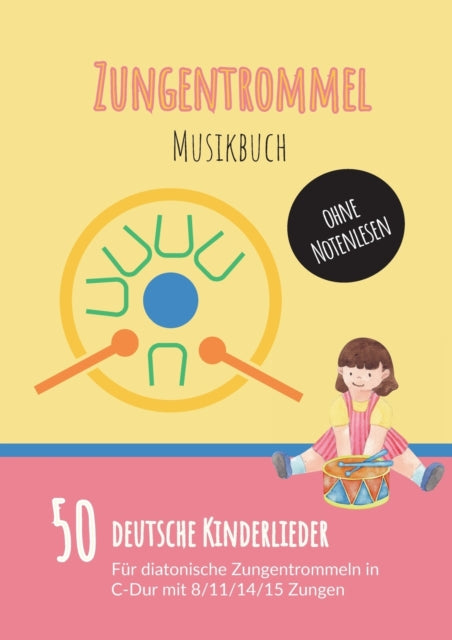 Zungentrommel Musikbuch: 50 Deutsche Kinderlieder - spielen nach Zahlen für diatonische Zungentrommeln (C-Dur) mit 8 / 11 / 14 / 15 Zungen - ohne Notenlesen