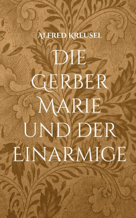 Die Gerber Marie und der Einarmige