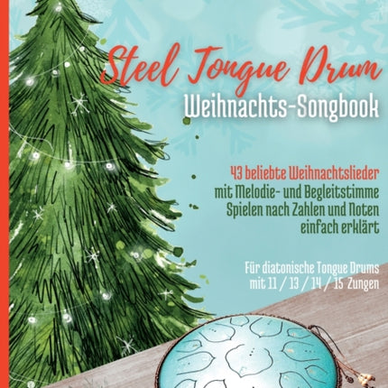 Steel Tongue Drum Weihnachts-Songbook: 43 beliebte Weihnachtslieder für Zungentrommel, mit Melodie- u. Begleitstimme, spielen nach Zahlen u. Noten - Liederbuch