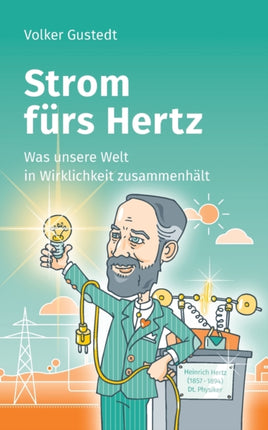 Strom fürs Hertz: Was unsere Welt in Wirklichkeit zusammenhält