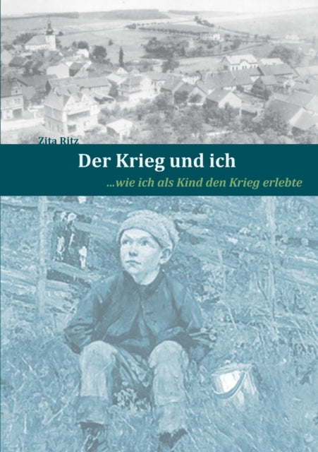 Der Krieg und ich: ...wie ich als Kind den Krieg erlebte