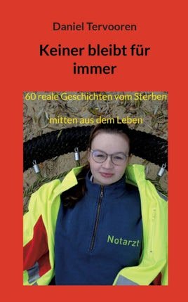 Keiner bleibt für immer: 60 reale Geschichten vom Sterben, mitten aus dem Leben