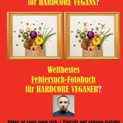 Weltbestes Fehlersuch-Fotobuch für HARDCORE VEGANER?: Worlds best Spot-the-difference Photobook for HARDCORE VEGANS?