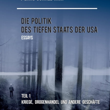 Die Politik des Tiefen Staats der USA: Teil 1: