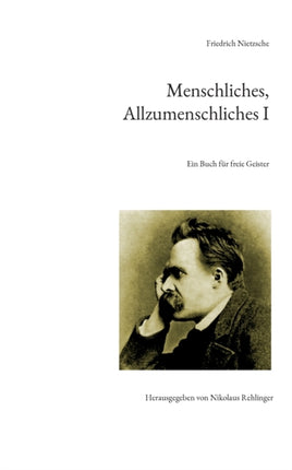 Menschliches, Allzumenschliches I: Ein Buch für freie Geister