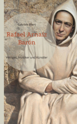 Rafael Arnaíz Barón: Heiliger, Mystiker und