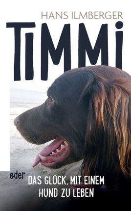 Timmi oder Das Glück, mit einem Hund zu leben