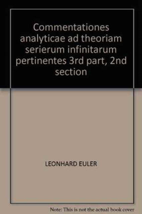 Commentationes analyticae ad theoriam serierum infinitarum pertinentes 3rd part, 2nd section