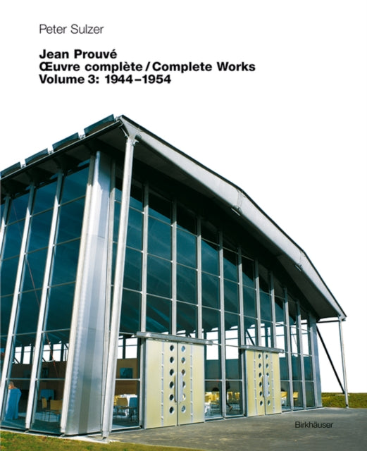 Jean Prouvé – Œuvre complète / Complete Works: Volume 3: 1944–1954