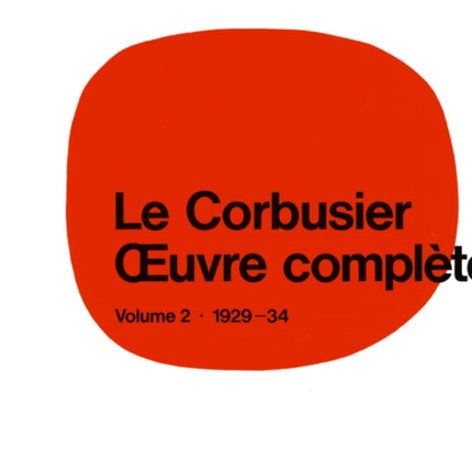 Le Corbusier - Œuvre complète Volume 2: 1929-1934: Volume 2: 1929-1934