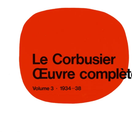 Le Corbusier - Œuvre complète Volume 3: 1934-1938: Volume 3: 1934-1938