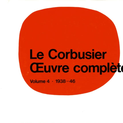 Le Corbusier - Œuvre complète Volume 4: 1938-1946: Volume 4: 1938-1946