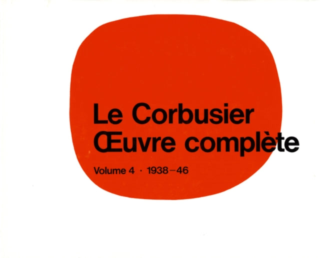 Le Corbusier - Œuvre complète Volume 4: 1938-1946: Volume 4: 1938-1946