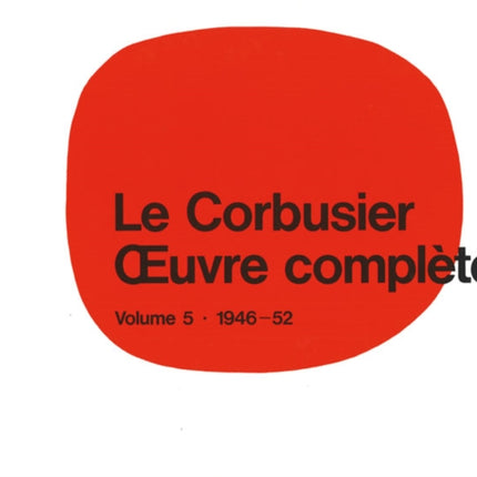 Le Corbusier - Œuvre complète Volume 5: 1946-1952: Volume 5: 1946-1952