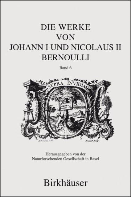 Die Werke von Johann I und Nicolaus II Bernoulli: Band 6: Mechanik I