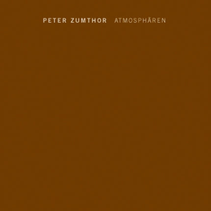 Atmosphären: Architektonische Umgebungen. Die Dinge um mich herum