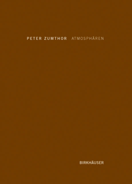 Atmosphären: Architektonische Umgebungen. Die Dinge um mich herum