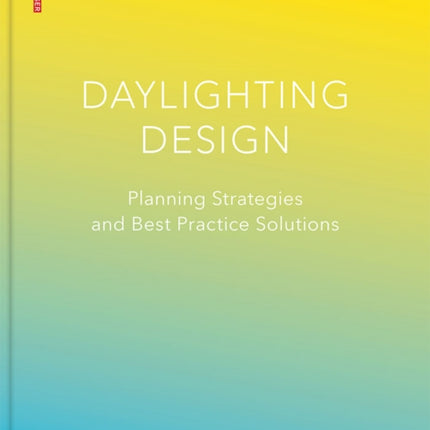 Daylighting Design: Planning Strategies and Best Practice Solutions