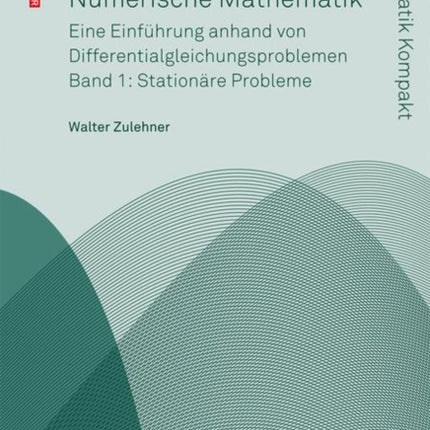 Numerische Mathematik: Eine Einführung anhand von Differentialgleichungsproblemen; Band 1: Stationäre Probleme