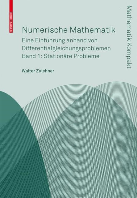 Numerische Mathematik: Eine Einführung anhand von Differentialgleichungsproblemen; Band 1: Stationäre Probleme