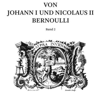 Die Werke von Johann I und Nicolaus II Bernoulli: Band 2: Mathematik II