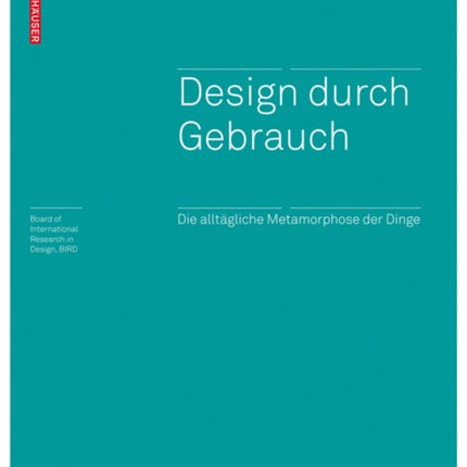 Design durch Gebrauch: Die alltägliche Metamorphose der Dinge