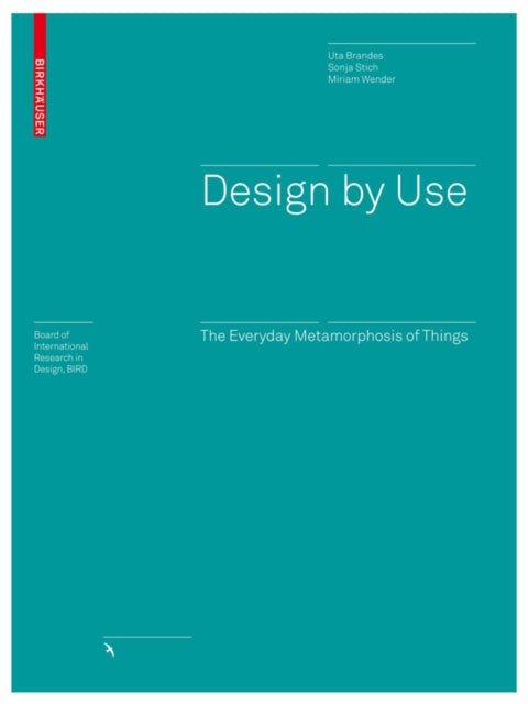 Design by Use: The Everyday Metamorphosis of Things