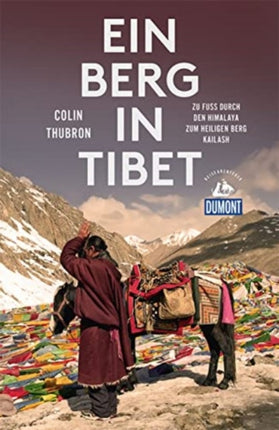 Ein Berg in Tibet DuMont Reiseabenteuer Zu Fu durch den Himalaya zum heiligen Berg Kailash