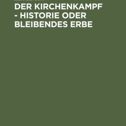 Der Kirchenkampf - Historie Oder Bleibendes Erbe
