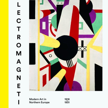 Electromagnetic: Modern Art in Northern Europe, 1918-1931