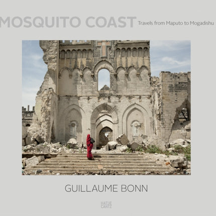 Guillaume Bonn: Mosquito Coast. Travels from Maputo to Mogadishu