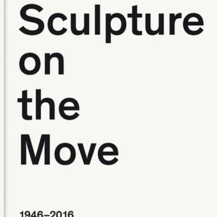 Sculpture on the Move 19462016 Imposing and