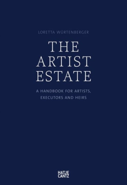 The Artist's Estate: A Handbook for Artists, Executors, and Heirs