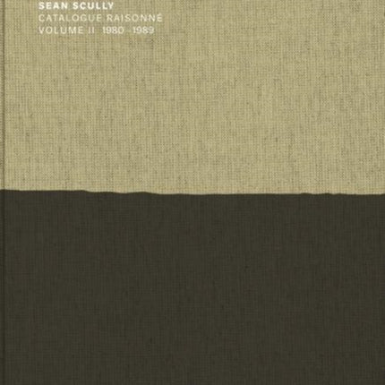 Sean Scully: Catalogue Raisonne. Volume II: 1980-1989