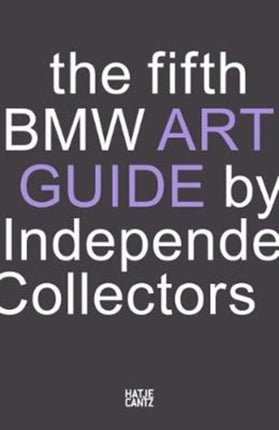 The Fifth BMW Art Guide by Independent Collectors: The global guide to private collections of contemporary art