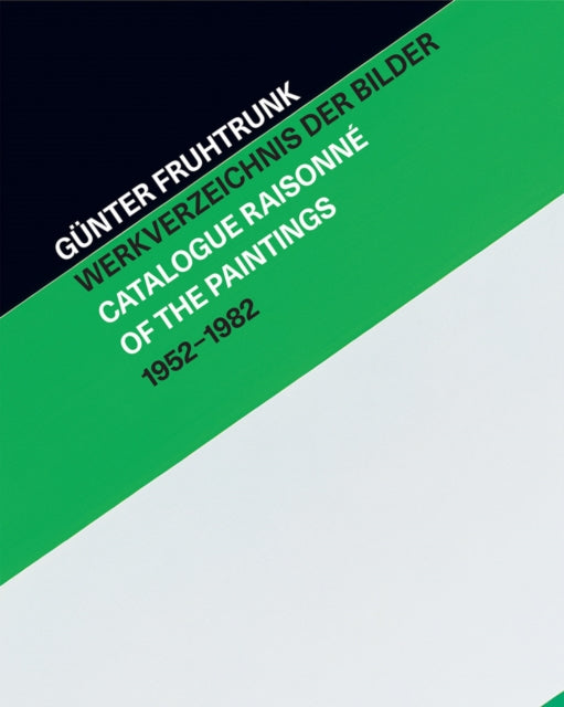 Gunter Fruhtrunk: Catalogue Raisonne of the Paintings 1952-1982