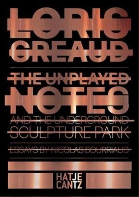 Loris Gréaud: The Unplayed Notes & The Underground Sculpture Park — 2012-2020