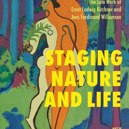 The Late Works of Ernst Ludwig Kirchner and Jens Ferdinand Willumsen: Staging Nature and Life