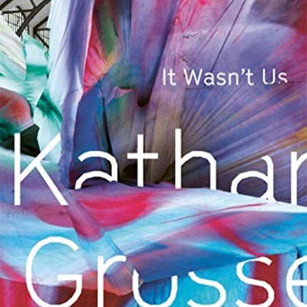 Katharina Grosse: It Wasn't Us