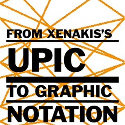 From Xenakiss UPIC to Graphic Notation Today