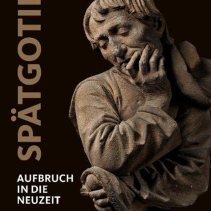 Spätgotik (German edition): Aufbruch in die Neuzeit