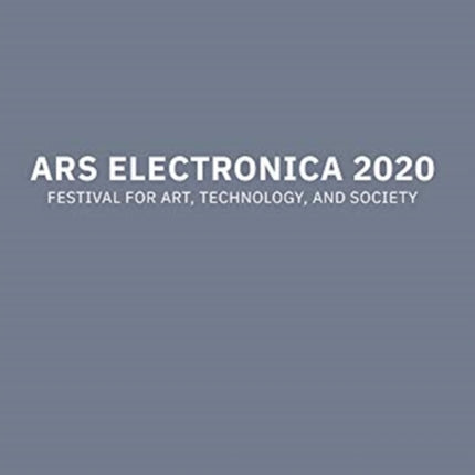 Ars Electronica 2020: Festival for Art, Technology, and Society