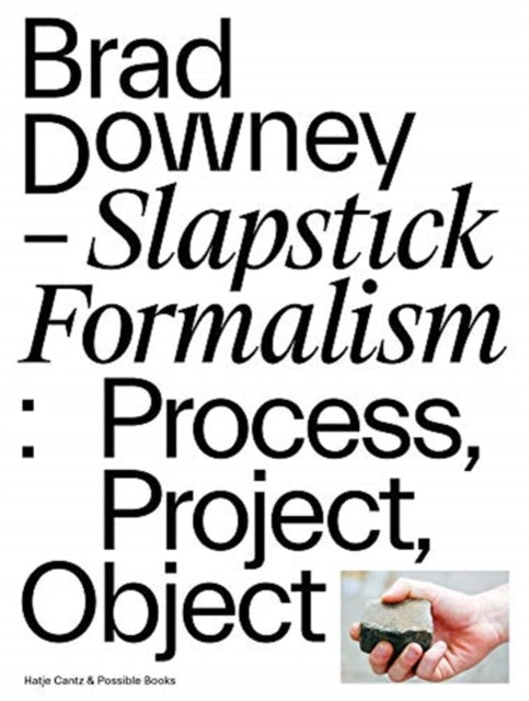 Brad Downey – Slapstick Formalism: Process, Project, Object