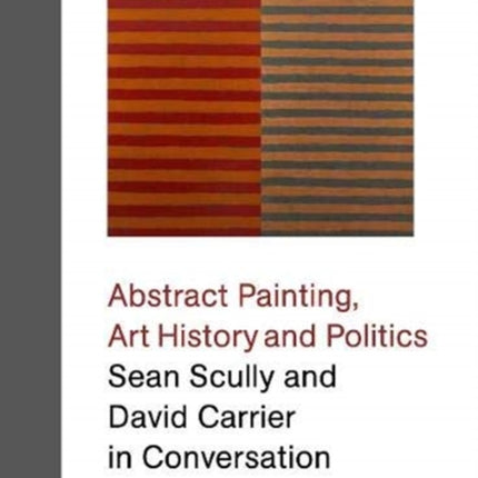 Sean Scully and David Carrier in Conversation: Abstract Painting, Art History and Politics