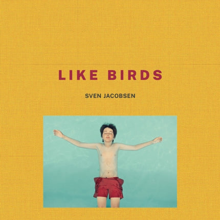 Sven Jacobsen: Like Birds