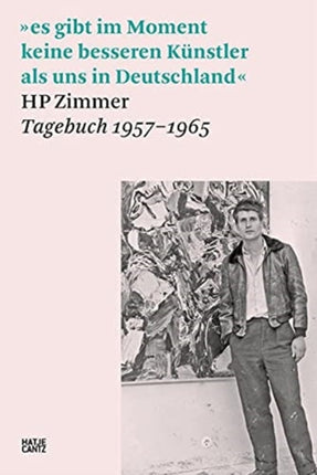 HP Zimmer (German edition): es gibt im Moment keine besseren Künstler als uns in Deutschland, HP Zimmer, Tagebuch 1957 – 1965