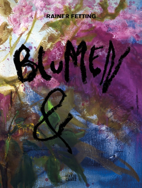 Rainer Fetting: Blumen &